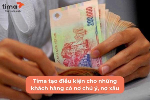 Tima tạo điều kiện cho những khách hàng có nợ chú ý hoặc thậm chí nợ xấu